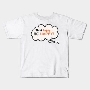 Think Happy...Be Happy! Kids T-Shirt